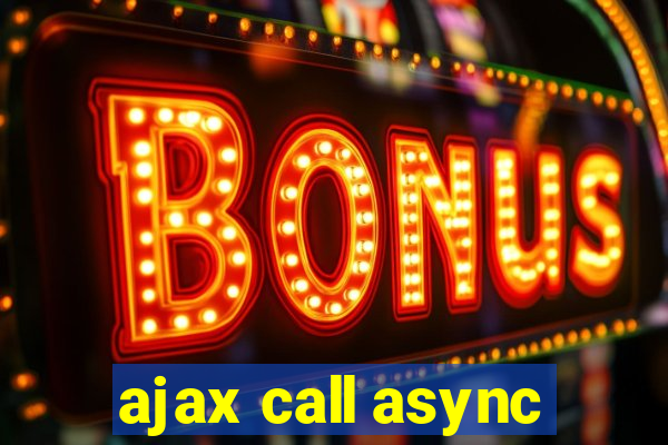 ajax call async